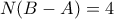 \displaystyle{N(B-A)=4}