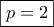 \boxed{p=2} \boxed{p=2}