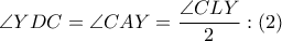 \angle YDC=\angle CAY=\dfrac{\angle CLY}{2}:\left( 2 \right) \angle YDC=\angle CAY=\dfrac{\angle CLY}{2}:\left( 2 \right)