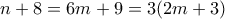 n+8 = 6m+9 = 3(2m+3) 