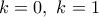 k=0,~k=1
