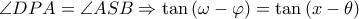 \displaystyle{\angle DPA = \angle ASB \Rightarrow \tan \left( {\omega  - \varphi } \right) = \tan \left( {x - \theta } \right)}