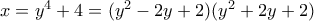 x = y^4+4=(y^2-2y+2)(y^2+2y+2) x = y^4+4=(y^2-2y+2)(y^2+2y+2)