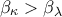 \beta _{\kappa }>\beta _{\lambda  }