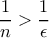   \dfrac {1}{n} > \dfrac {1}{ \epsilon} 