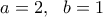 a=2,~~b=1