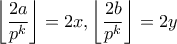 \displaystyle{\left\lfloor \frac{2a}{p^k}\right\rfloor =2x,  \left\lfloor \frac{2b}{p^k} \right\rfloor =2y}