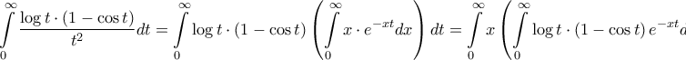 \displaystyle{\int\limits_0^\infty  {\frac{{\log t \cdot \left( {1 - \cos t} \right)}}{{{t^2}}}dt}  = \int\limits_0^\infty  {\log t \cdot \left( {1 - \cos t} \right)\left( {\int\limits_0^\infty  {x \cdot {e^{ - xt}}dx} } \right)dt}  = \int\limits_0^\infty  {x\left( {\int\limits_0^\infty  {\log t \cdot \left( {1 - \cos t} \right){e^{ - xt}}dt} } \right)dx}  = }