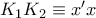 K_1K_2\equiv x'x K_1K_2\equiv x'x
