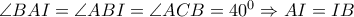  \angle BAI= \angle ABI= \angle ACB=40^0 \Rightarrow AI=IB