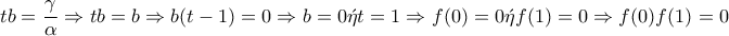 \displaystyle{tb=\frac{\gamma }{\alpha }\Rightarrow tb=b\Rightarrow b(t-1)=0\Rightarrow b=0  \acute{\eta } t=1\Rightarrow f(0)=0 \acute{\eta }f(1)=0\Rightarrow f(0)f(1)=0}