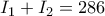 I_1+I_2= 286