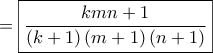 \displaystyle{ = \boxed{\frac{{kmn + 1}}{{\left( {k + 1} \right)\left( {m + 1} \right)\left( {n + 1} \right)}}}}