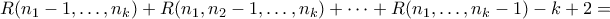 \displaystyle{R(n_1-1,\ldots,n_k) + R(n_1,n_2-1,\ldots,n_k) + \cdots + R(n_1,\ldots,n_k-1) - k + 2 = }