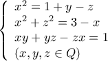 \left\{ \begin{array}{l} 
x^2 =1+ y - z\\ 
x^2 + z^2 = 3-x\\ 
xy + yz - zx = 1\\ 
\left( {x,y,z \in Q} \right) 
\end{array} \right.