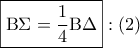 \boxed{{\rm B}\Sigma  = \dfrac{1}{4}{\rm B}\Delta }:\left( 2 \right)