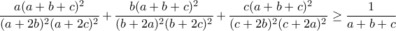 \dfrac{a(a+b+c)^2}{(a+2b)^2(a+2c)^2}+\dfrac{b(a+b+c)^2}{(b+2a)^2(b+2c)^2}+\dfrac{c(a+b+c)^2}{(c+2b)^2(c+2a)^2} \ge \dfrac{1}{a+b+c}