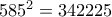 585^2=342225