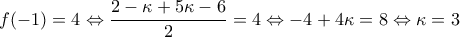 \displaystyle{f(-1)=4 \Leftrightarrow \frac{2 - \kappa + 5 \kappa  - 6}{2} = 4 \Leftrightarrow -4 + 4 \kappa = 8 \Leftrightarrow \kappa =3}