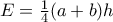 E=\frac{1}{4}(a+b)h