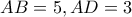 AB=5 , AD= 3