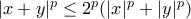 | x + y |^p \leq 2 ^p ( | x | ^p +  | y | ^p)