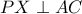 PX \perp AC