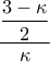 \displaystyle{\frac{\displaystyle\frac{3-\kappa }{2}}{\kappa }}