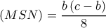  \displaystyle \left( {MSN} \right) = \frac{{b\left( {c - b} \right)}}{8}