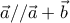 \vec{a} // \vec{a}+\vec{b} 