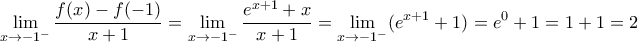 \displaystyle\lim_{x \to -1^{-}}\frac{f(x)-f(-1)}{x+1}=\lim_{x \to -1^{-}}\frac{e^{x+1}+x}{x+1}=\lim_{x \to -1^{-}}(e^{x+1}+1)=e^{0}+1=1+1=2