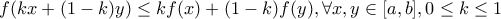 f(kx+(1-k)y) \leq kf(x) + (1-k)f(y), \forall x,y \in [a,b], 0 \leq k \leq 1
