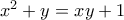 x^2+y=xy+1