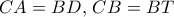 CA=BD, \, CB=BT
