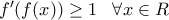 f'(f(x))\geq 1\;\;\;\forall x \in R