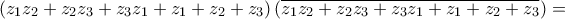 \displaystyle{\left( {{z}_{1}}{{z}_{2}}+{{z}_{2}}{{z}_{3}}+{{z}_{3}}{{z}_{1}}+{{z}_{1}}+{{z}_{2}}+{{z}_{3}} \right)\left( \overline{{{z}_{1}}{{z}_{2}}+{{z}_{2}}{{z}_{3}}+{{z}_{3}}{{z}_{1}}+{{z}_{1}}+{{z}_{2}}+{{z}_{3}}} \right)=}