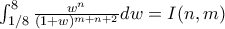 \int_{1/8}^{8}\frac{w^{n}}{(1 + w)^{m + n + 2}} dw = I(n,m)