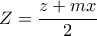 Z=\displaystyle\frac{z+mx}{2}