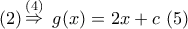 \displaystyle{ 
(2)\mathop  \Rightarrow \limits^{(4)} \,\,g(x) = 2x + c\,\,(5)}