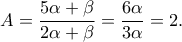 \displaystyle A=\frac{5\alpha +\beta }{2\alpha +\beta }=\frac{6\alpha }{3\alpha }=2. \displaystyle A=\frac{5\alpha +\beta }{2\alpha +\beta }=\frac{6\alpha }{3\alpha }=2.