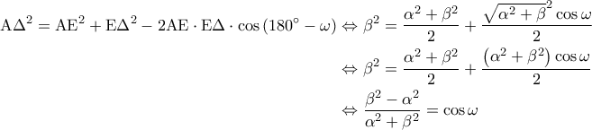 \displaystyle{\begin{aligned} 
\mathrm{A \Delta}^2 = \mathrm{AE}^2 + \mathrm{E \Delta}^2 -2 \mathrm{AE} \cdot \mathrm{E \Delta} \cdot \cos \left ( 180^\circ - \omega \right ) &\Leftrightarrow  \beta^2 = \frac{\alpha^2 + \beta^2}{2} + \frac{ \sqrt{\alpha^2+\beta}^2 \cos \omega}{2}\\  
 &\Leftrightarrow \beta^2 = \frac{\alpha^2 + \beta^2}{2} + \frac{ \left ( \alpha^2 + \beta^2 \right ) \cos \omega}{2} \\  
 &\Leftrightarrow  \frac{\beta^2-\alpha^2}{ \alpha^2 + \beta^2} = \cos \omega  
\end{aligned}}