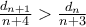 \frac{d_{n+1}}{n+4}> \frac{d_{n}}{n+3}