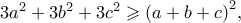 \,3{a^2} + 3{b^2} + 3{c^2} \geqslant {\left( {a + b + c} \right)^2},