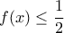\displaystyle f(x)\leq \frac{1}{2}