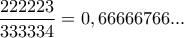 \displaystyle{\frac{222223}{333334}=0,66666766...}