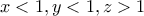\displaystyle{x<1 , y<1 , z>1}