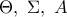 \Theta,~\Sigma,~A \Theta,~\Sigma,~A