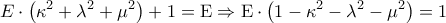 \displaystyle{E \cdot \left( {{\kappa ^2} + {\lambda ^2} + {\mu ^2}} \right) + 1 = {\rm E} \Rightarrow {\rm E} \cdot \left( {1 - {\kappa ^2} - {\lambda ^2} - {\mu ^2}} \right) = 1}