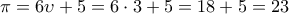\displaystyle{\pi =6 \upsilon+5=6\cdot 3+5=18+5=23}