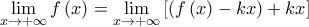 \mathop {\lim }\limits_{x \to  + \infty } f\left( x \right) = \mathop {\lim }\limits_{x \to  + \infty } \left[ {\left( {f\left( x \right) - kx} \right) + kx} \right]